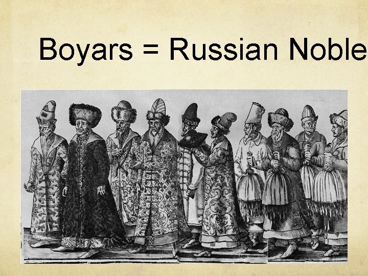 Boyars = Russian Nobles 