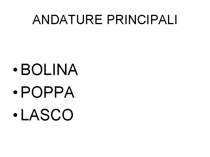 ANDATURE PRINCIPALI • BOLINA • POPPA • LASCO 