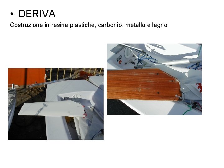  • DERIVA Costruzione in resine plastiche, carbonio, metallo e legno 