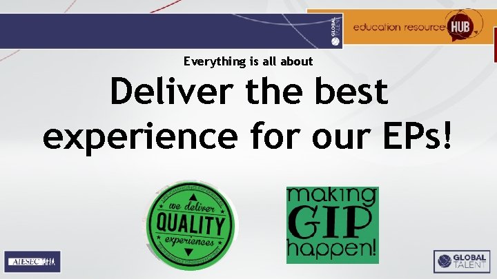 Everything is all about Deliver the best experience for our EPs! 