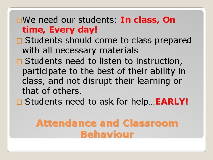 �We need our students: In class, On time, Every day! � Students should come