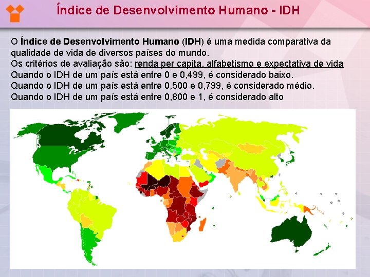 Índice de Desenvolvimento Humano - IDH O Índice de Desenvolvimento Humano (IDH) é uma