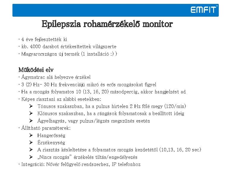 Epilepszia rohamérzékelő monitor • 4 éve fejlesztették ki • kb. 4000 darabot értékesítettek világszerte