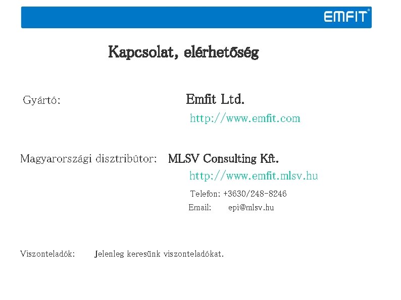 Kapcsolat, elérhetőség Gyártó: Emfit Ltd. http: //www. emfit. com Magyarországi disztribútor: MLSV Consulting Kft.