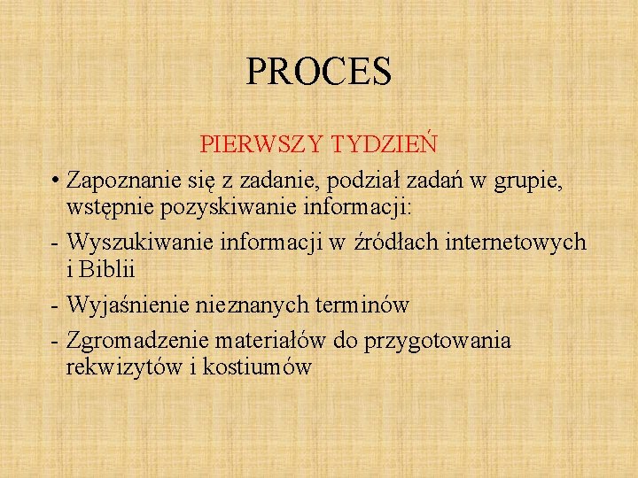 PROCES PIERWSZY TYDZIEŃ • Zapoznanie się z zadanie, podział zadań w grupie, wstępnie pozyskiwanie