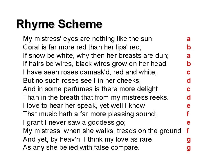 Rhyme Scheme My mistress' eyes are nothing like the sun; Coral is far more