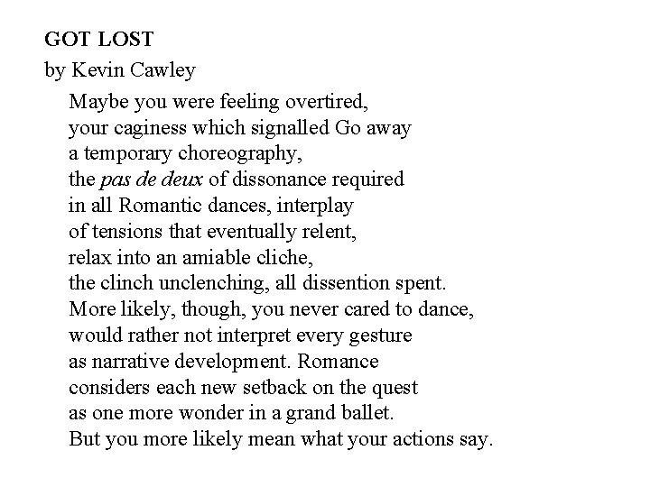 GOT LOST by Kevin Cawley Maybe you were feeling overtired, your caginess which signalled