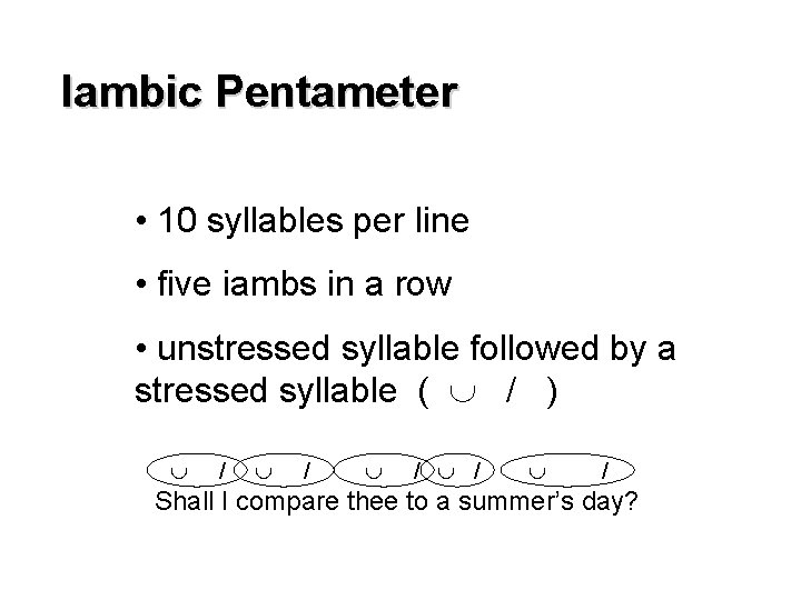 Iambic Pentameter • 10 syllables per line • five iambs in a row •