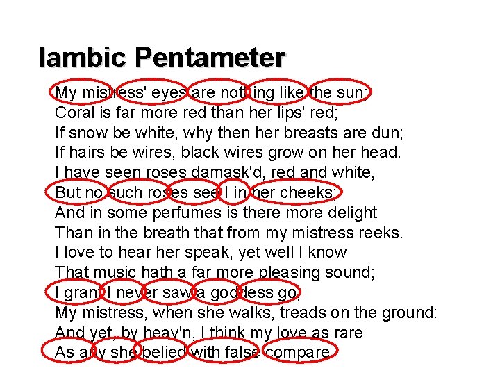 Iambic Pentameter My mistress' eyes are nothing like the sun; Coral is far more