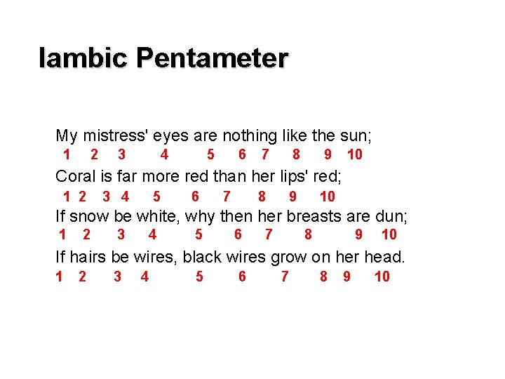 Iambic Pentameter My mistress' eyes are nothing like the sun; 1 2 3 4