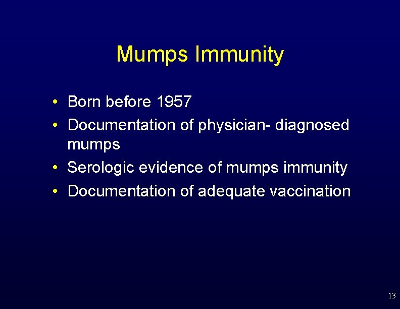 Mumps Immunity • Born before 1957 • Documentation of physician- diagnosed mumps • Serologic