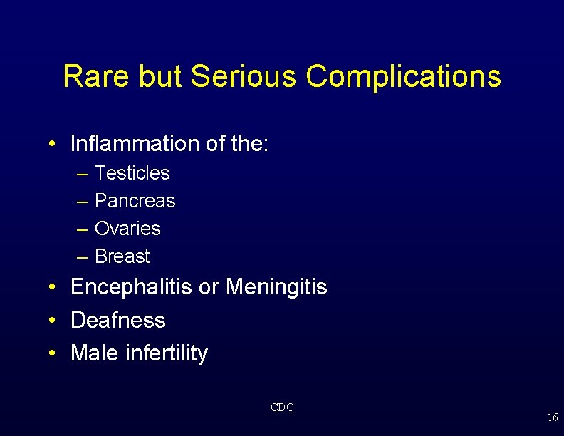 Rare but Serious Complications • Inflammation of the: – – Testicles Pancreas Ovaries Breast