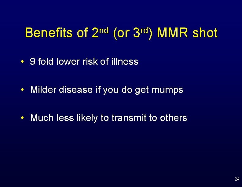 Benefits of 2 nd (or 3 rd) MMR shot • 9 fold lower risk
