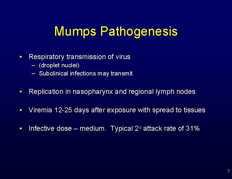 Mumps Pathogenesis • Respiratory transmission of virus – (droplet nuclei) – Subclinical infections may
