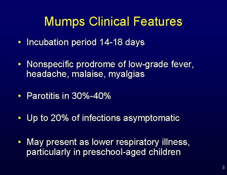 Mumps Clinical Features • Incubation period 14 -18 days • Nonspecific prodrome of low-grade