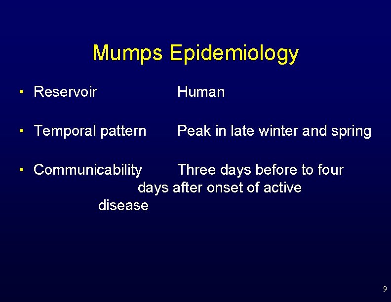 Mumps Epidemiology • Reservoir Human • Temporal pattern Peak in late winter and spring