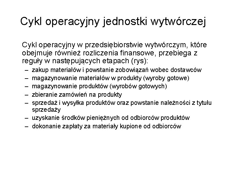 Cykl operacyjny jednostki wytwórczej Cykl operacyjny w przedsiębiorstwie wytwórczym, które obejmuje również rozliczenia finansowe,