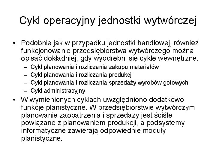 Cykl operacyjny jednostki wytwórczej • Podobnie jak w przypadku jednostki handlowej, również funkcjonowanie przedsiębiorstwa