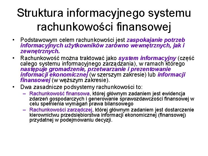 Struktura informacyjnego systemu rachunkowości finansowej • Podstawowym celem rachunkowości jest zaspokajanie potrzeb informacyjnych użytkowników