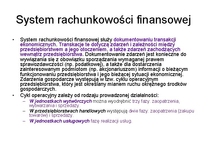 System rachunkowości finansowej • • System rachunkowości finansowej służy dokumentowaniu transakcji ekonomicznych. Transkacje te