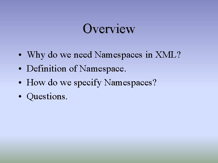 Overview • • Why do we need Namespaces in XML? Definition of Namespace. How