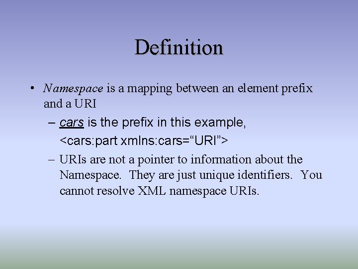 Definition • Namespace is a mapping between an element prefix and a URI –