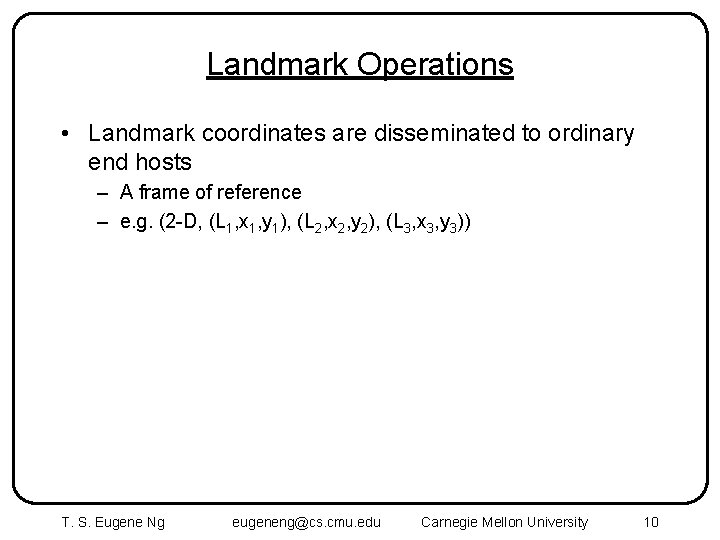 Landmark Operations • Landmark coordinates are disseminated to ordinary end hosts – A frame