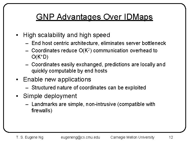 GNP Advantages Over IDMaps • High scalability and high speed – End host centric