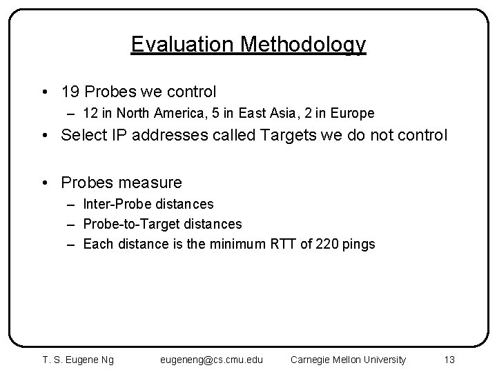 Evaluation Methodology • 19 Probes we control – 12 in North America, 5 in
