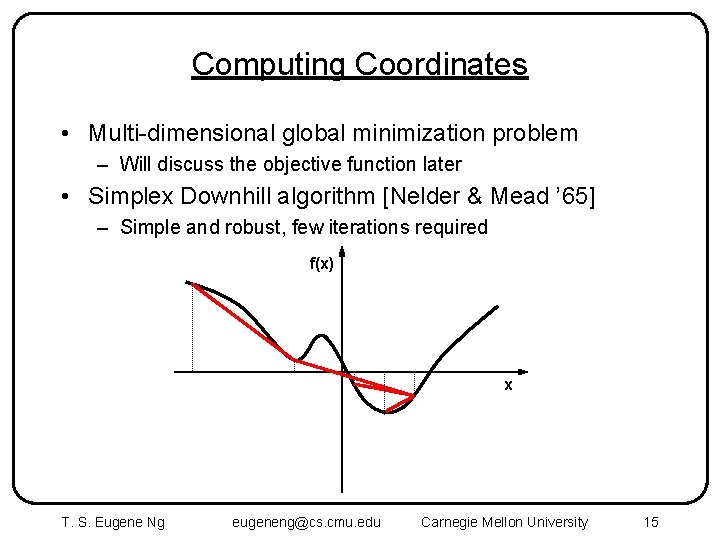 Computing Coordinates • Multi-dimensional global minimization problem – Will discuss the objective function later