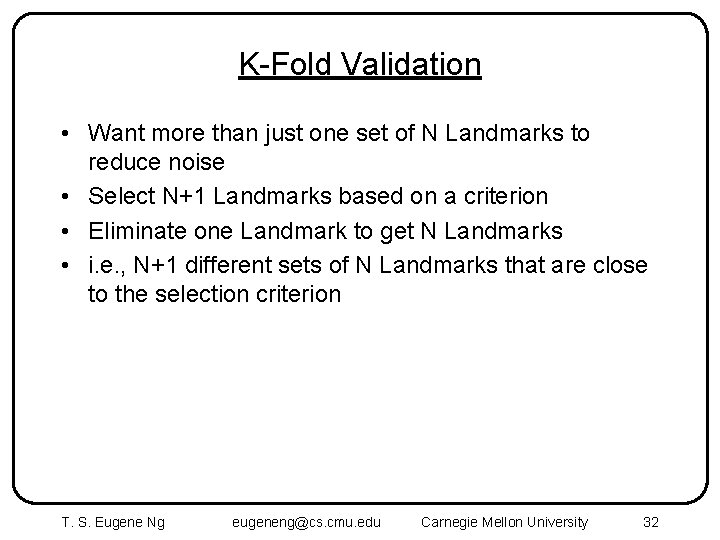 K-Fold Validation • Want more than just one set of N Landmarks to reduce
