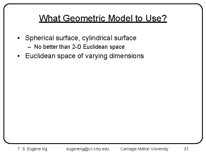 What Geometric Model to Use? • Spherical surface, cylindrical surface – No better than