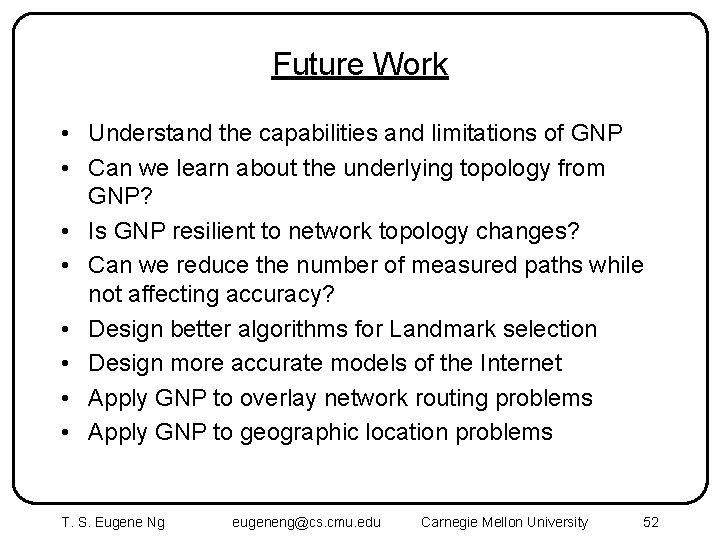 Future Work • Understand the capabilities and limitations of GNP • Can we learn