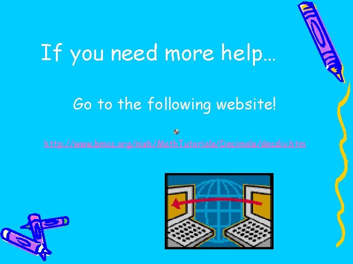 If you need more help… Go to the following website! http: //www. bmcc. org/nish/Math.