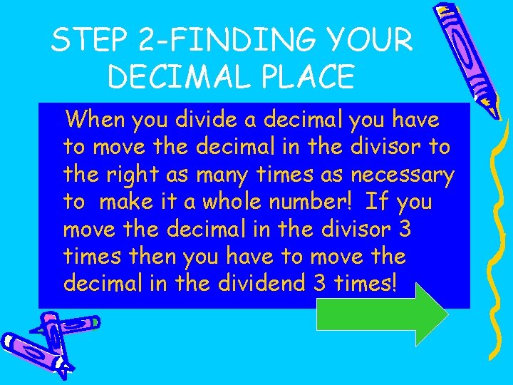 STEP 2 -FINDING YOUR DECIMAL PLACE When you divide a decimal you have to