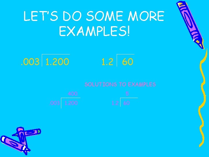 LET’S DO SOME MORE EXAMPLES!. 003 1. 200 1. 2 60 SOLUTIONS TO EXAMPLES