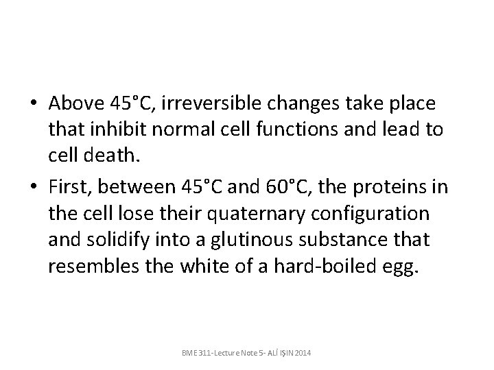  • Above 45°C, irreversible changes take place that inhibit normal cell functions and