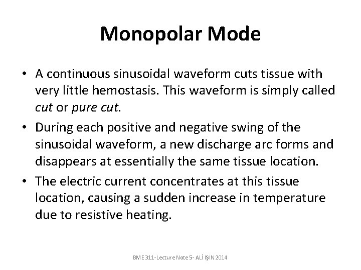 Monopolar Mode • A continuous sinusoidal waveform cuts tissue with very little hemostasis. This