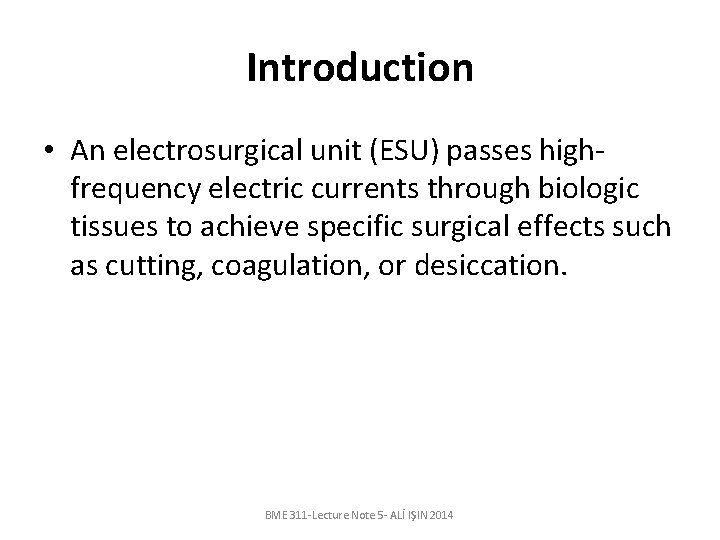 Introduction • An electrosurgical unit (ESU) passes highfrequency electric currents through biologic tissues to