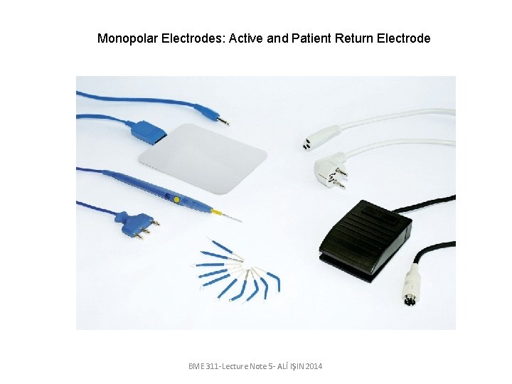 Monopolar Electrodes: Active and Patient Return Electrode BME 311 -Lecture Note 5 - ALİ