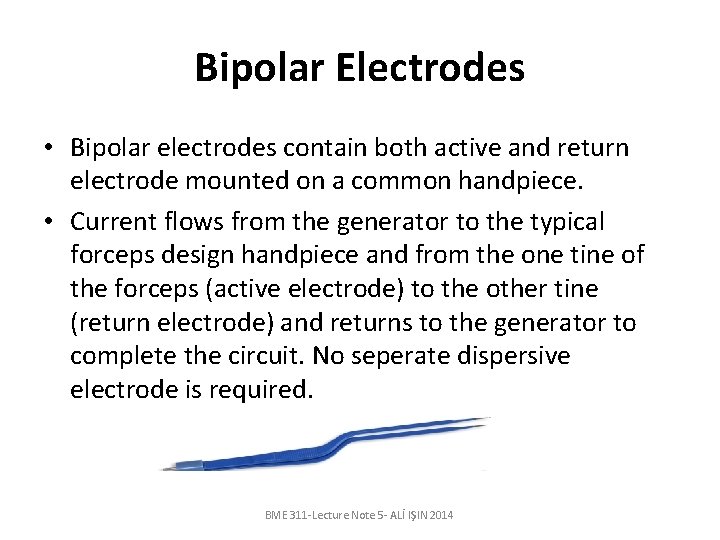 Bipolar Electrodes • Bipolar electrodes contain both active and return electrode mounted on a