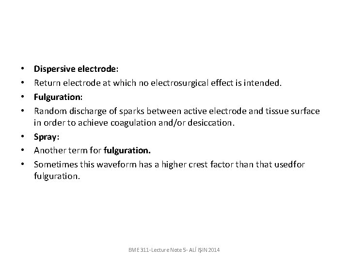 Dispersive electrode: Return electrode at which no electrosurgical effect is intended. Fulguration: Random discharge