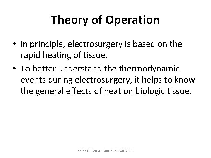 Theory of Operation • In principle, electrosurgery is based on the rapid heating of