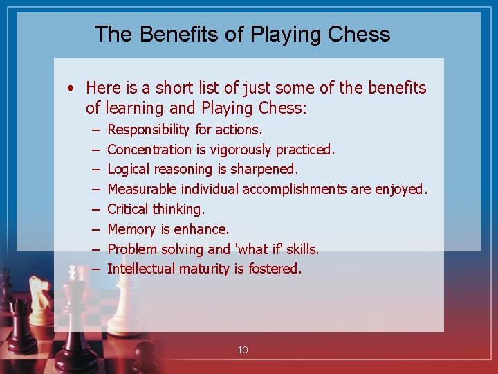 The Benefits of Playing Chess • Here is a short list of just some