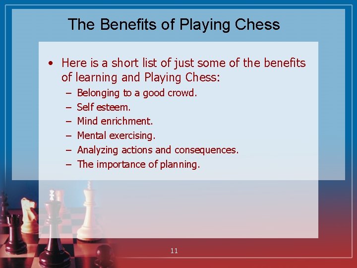 The Benefits of Playing Chess • Here is a short list of just some