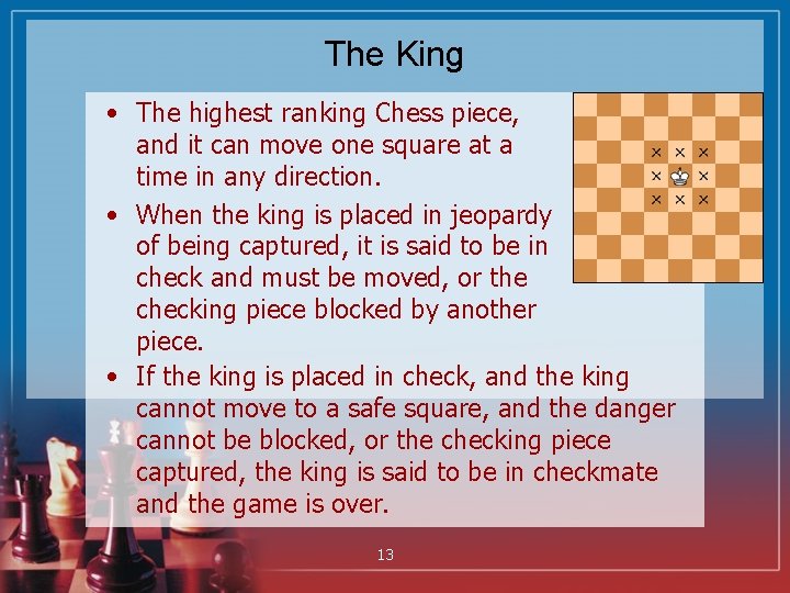 The King • The highest ranking Chess piece, and it can move one square