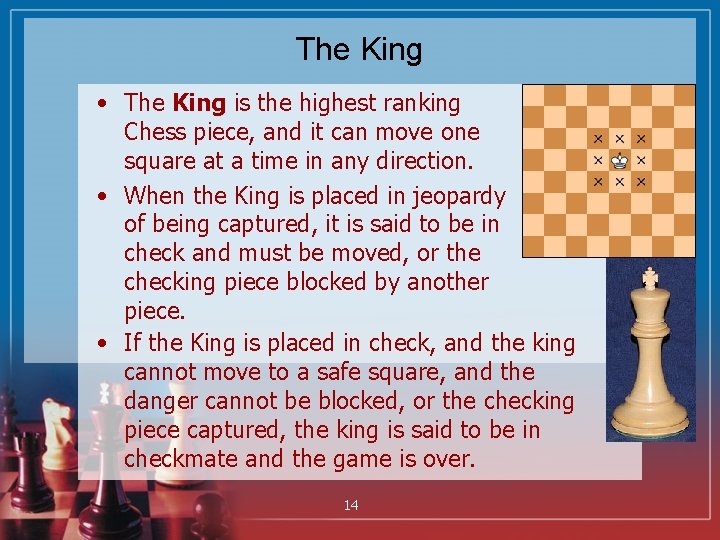 The King • The King is the highest ranking Chess piece, and it can