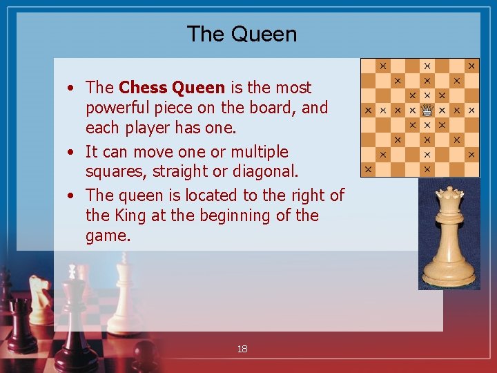 The Queen • The Chess Queen is the most powerful piece on the board,