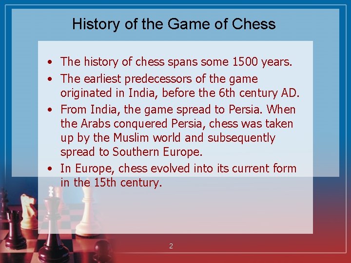 History of the Game of Chess • The history of chess spans some 1500
