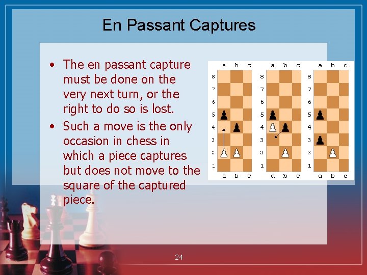 En Passant Captures • The en passant capture must be done on the very